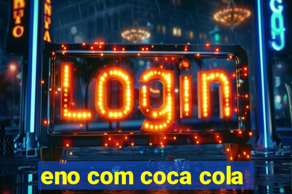 eno com coca cola